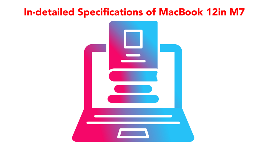In-detailed Specifications of MacBook 12in M7