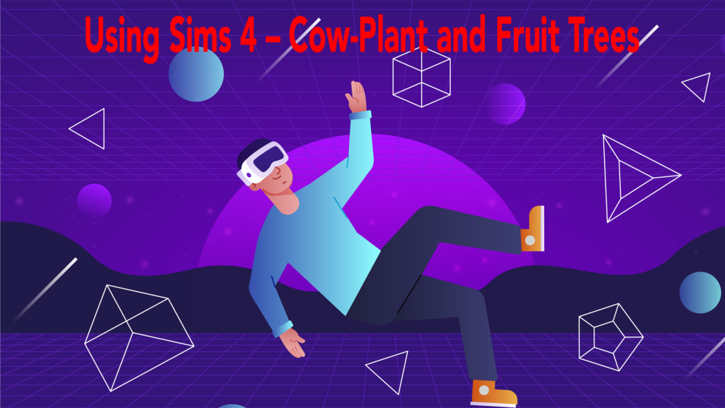 Using Sims 4 – Cow-Plant and Fruit Trees