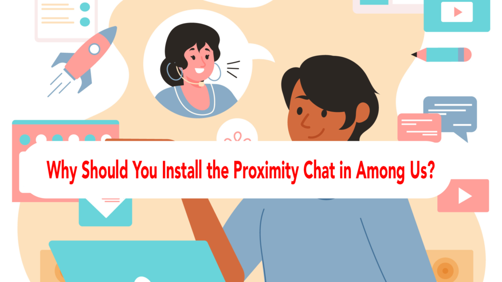 Why Should You Install the Proximity Chat in Among Us?