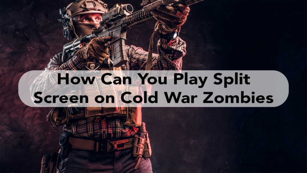How Can You Play Split Screen on Cold War Zombies on Xbox?