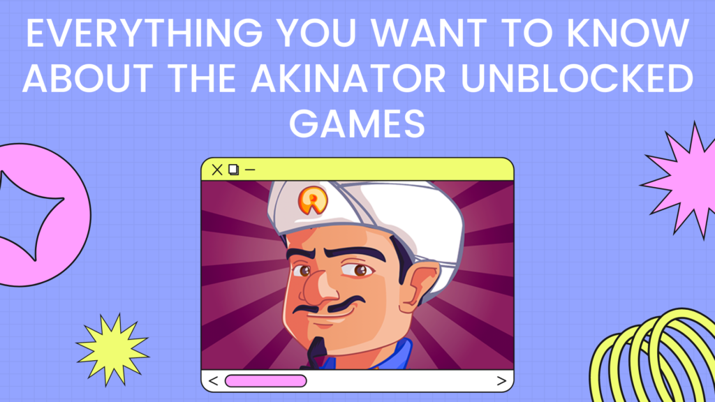 Everything You Want to Know About the Akinator Unblocked Games